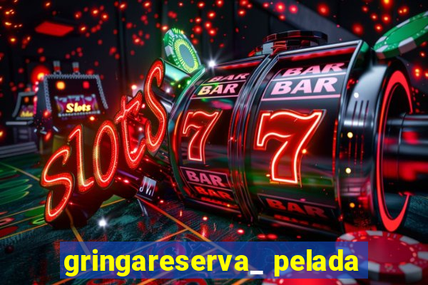 gringareserva_ pelada